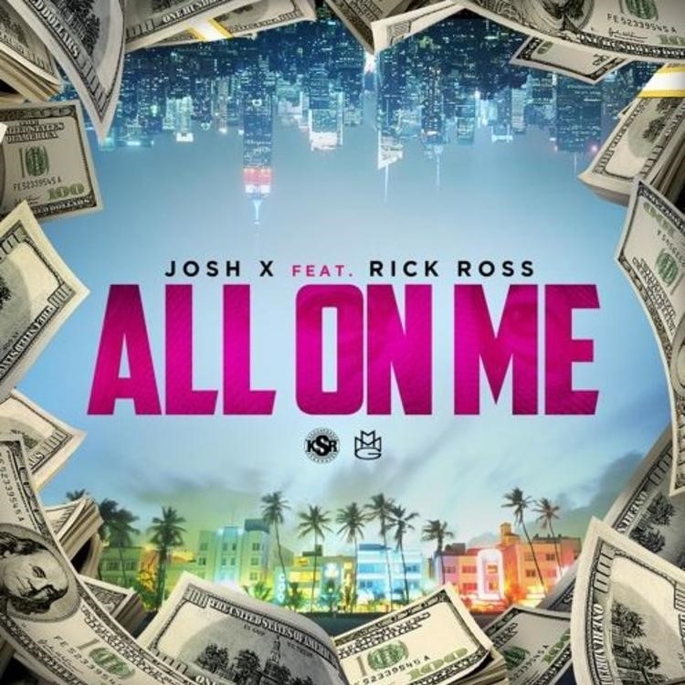 VIDEO SPOTLIGHT: “ALL ON ME” JOSH X FT. RICK ROSS